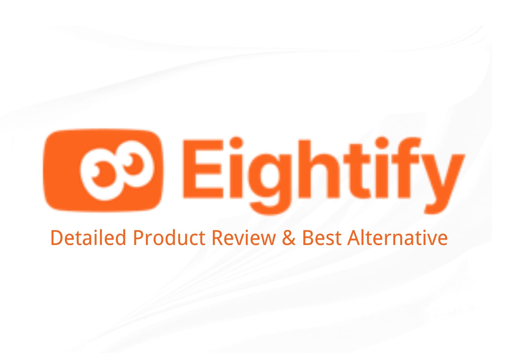 Eightify: Detailed Product Review & Best Alternative (2024)